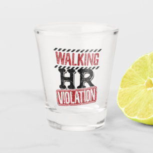 Walking HR Violation Human Resources Nightmare Shot Glass