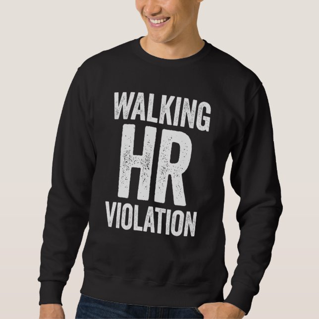 Walking HR Violation Meme Sweatshirt (Front)