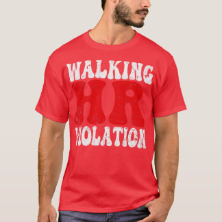 Walking Hr Violation offensive funny adult humour  T-Shirt
