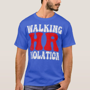 Walking Hr Violation offensive funny adult humour T-Shirt