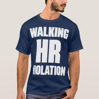Walking HR Violation White Funny T-Shirt