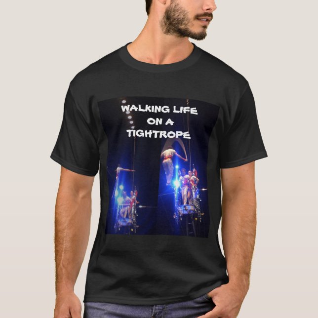WALKING LIFE ON A TIGHTROPE tee (Front)