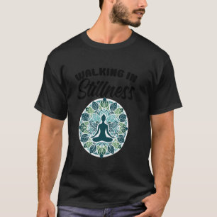 Walking Meditation Quotes Yoga Lovers Yoga Instruc T-Shirt