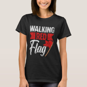 Walking Red Flag Funny Meme Joke Red Flags Red Fla T-Shirt