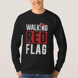 Walking Red Flag Red Flags Funny Meme Joke Red Fla T-Shirt