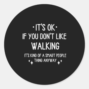 Walking Walk Quote Funny Saying Men Women Classic Round Sticker