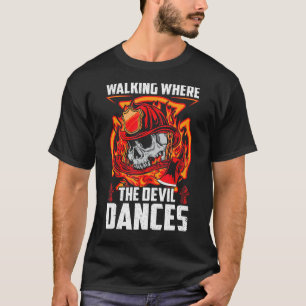 Walking Where Devil Dances Firefighter Fireman Dad T-Shirt