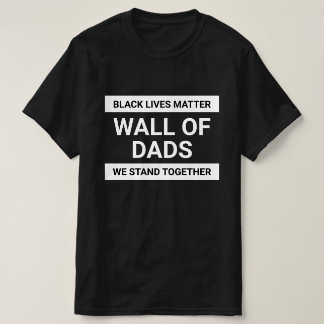 Wall of Dads We Stand Together BLM Custom Text T-Shirt (Design Front)