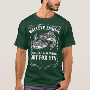 Walleye Fishing For Men Funny Fishing T-Shirt