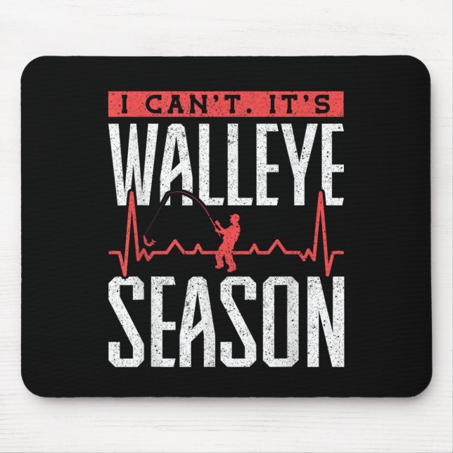 Walleye Fishing I Can’t It’s Walleye Season  Mouse Pad (Front)