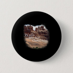 Walls Are For Climbing! Mountaineering. Sandstone 6 Cm Round Badge