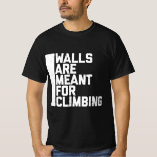 Walls Are Meant For Climbing Boulder   T-Shirt