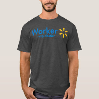 Walmart Worker Exploitation T-Shirt