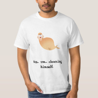 walrus, He's... um... cleaning himself. T-Shirt
