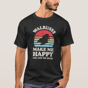 Walruses Make Me Happy You Not So Much Funny Walru T-Shirt
