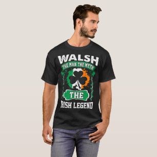 Walsh The Man The Myth Irish Legend St Patricks T-Shirt