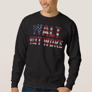 Walt Not Woke 14 Sweatshirt