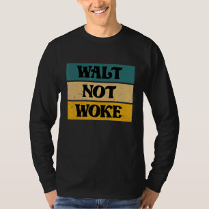 Walt Not Woke Hello Boy And Girl Ladies And Gentle T-Shirt