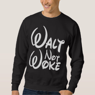 Walt Not Woke Hello Boys And Girls Ladies And Gent Sweatshirt