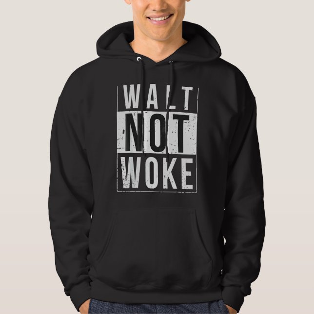 Walt Not Woke Hoodie (Front)