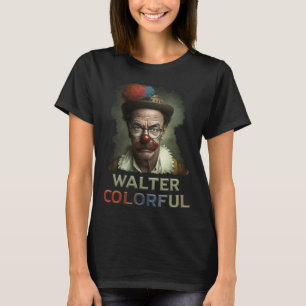 Walter Colourful  The Guy who is baking bread T-Shirt