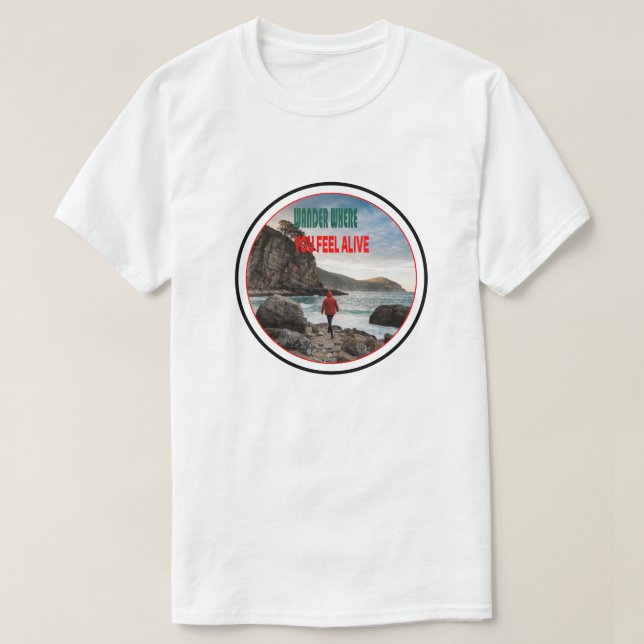 Wander Where You Feel Alive  T-Shirt (Design Front)