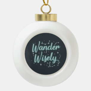 Wander Wisely Ceramic Ball Christmas Ornament