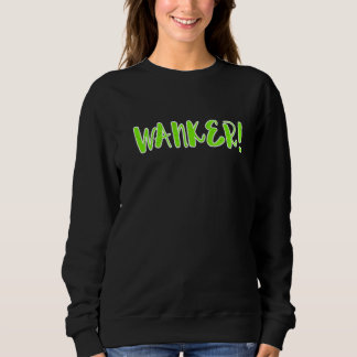 Wanker   Sarcastic British Slang Jerk Punk Apparel Sweatshirt