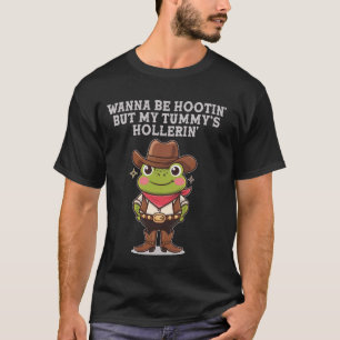 Wanna Be Hootin But My Tummys Hollerin Cowboy Frog T-Shirt