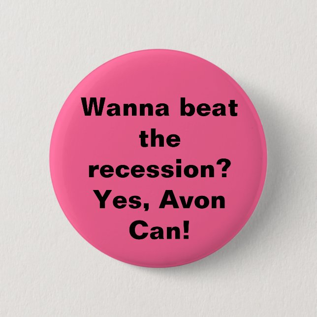 Wanna beat the recession? Yes, Avon Can! 6 Cm Round Badge (Front)