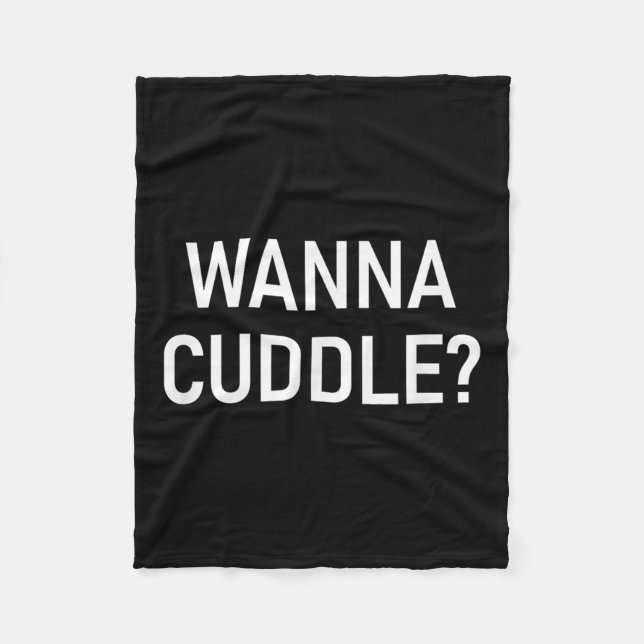 Wanna Cuddle, Funny, Jokes, Sarcastic  Fleece Blanket (Front)