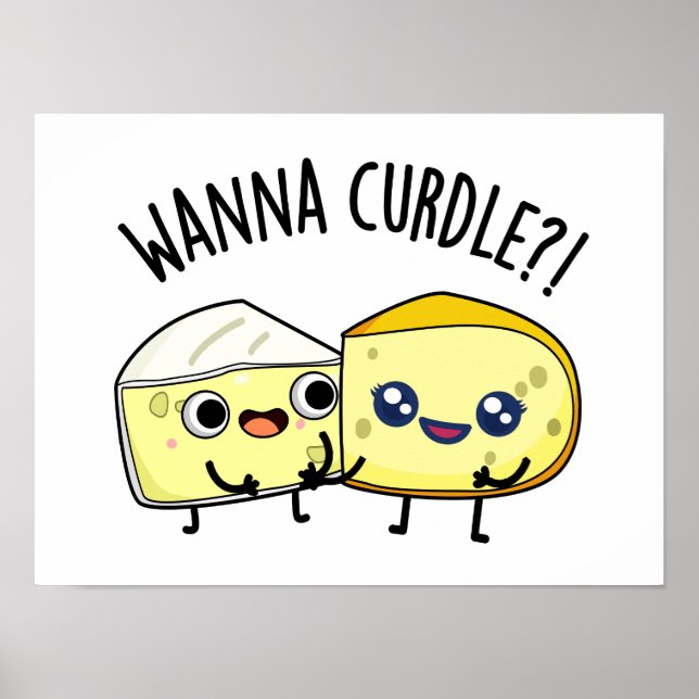 Wanna Curdle Funny Cheese Puns  Poster (Front)