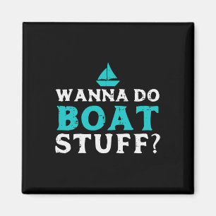 Wanna Do Boat Stuff Boater Captain Owner Crew Men Magnet