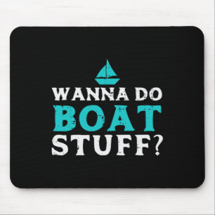 Wanna Do Boat Stuff Boater Captain Owner Crew Men Mouse Pad