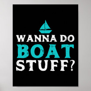 Wanna Do Boat Stuff Boater Captain Owner Crew Men Poster
