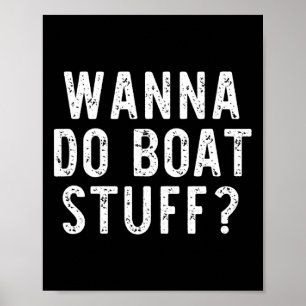 Wanna Do Boat Stuff Boating River Lake Funny Vacat Poster