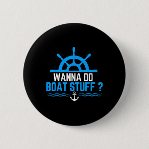 Wanna Do Boat Stuff Funny Boat Boating Cruise 6 Cm Round Badge
