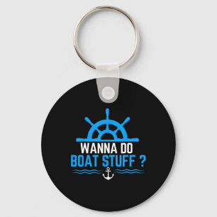 Wanna Do Boat Stuff Funny Boat Boating Cruise Key Ring