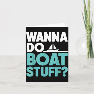 Wanna do boat stuff funny boating lake nautical  card