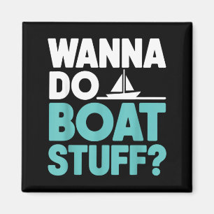 Wanna do boat stuff funny boating lake nautical magnet