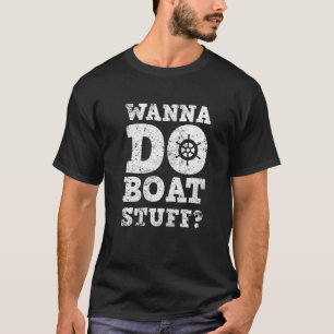 Wanna Do Boat Stuff Funny Cruise Vacation T-Shirt