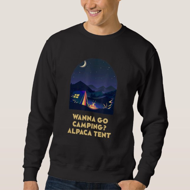 Wanna Go Camping Alpaca Tent Camper  Camp Humor Fr Sweatshirt (Front)