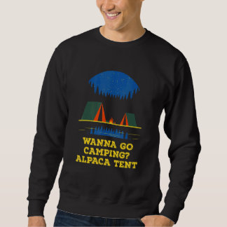 Wanna Go Camping Alpaca Tent Camper Camp Humor Fr Sweatshirt
