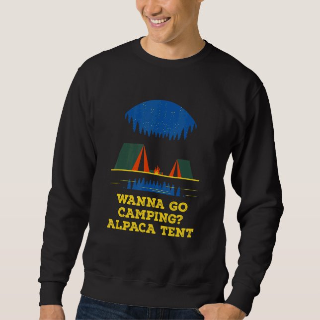 Wanna Go Camping Alpaca Tent Camper  Camp Humor Fr Sweatshirt (Front)