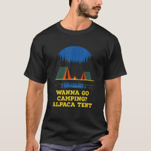 Wanna Go Camping Alpaca Tent Camper  Camp Humor Fr T-Shirt