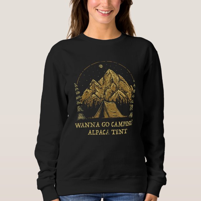 Wanna Go Camping Alpaca Tent Camper Sayings Camp Q Sweatshirt (Front)