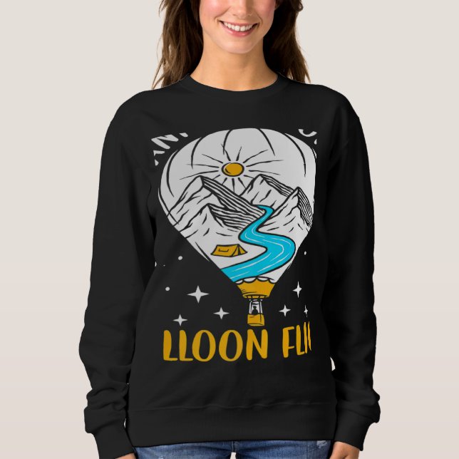 Wanna Go On A Balloon Flight Hot Air Balloon Ballo Sweatshirt (Front)