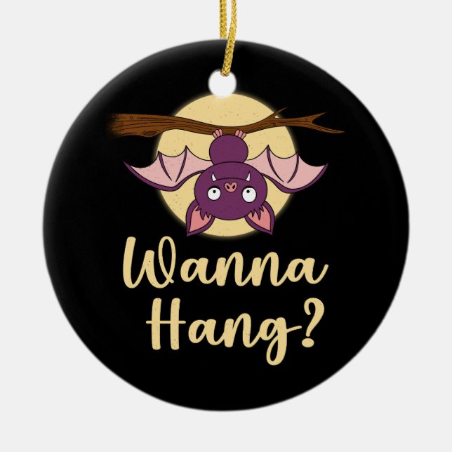 Wanna Hang Animal Lovers Pun Bat Upside Down Lover Ceramic Ornament (Front)