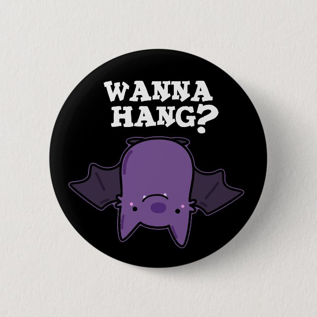 Wanna Hang Funny Animal Bat Pun Dark BG 6 Cm Round Badge (Front)