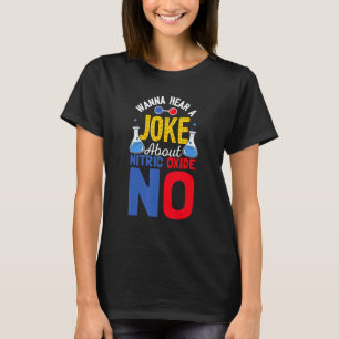 Wanna Hear A Joke About Nitric Oxide No Science T-Shirt